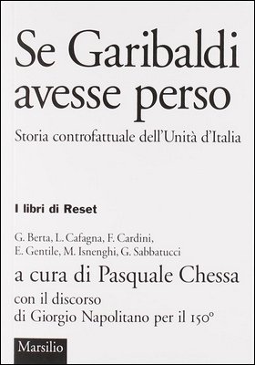 Pasquale Chessa (a cura di) - Se Garibaldi avesse perso. Storia controfattuale dell'Unità d'Italia (2011)