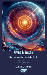 Aurora Amoris - Sfera di Dyson. Raccogliere energia dalle stelle (2025)