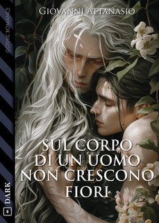 Giovanni Attanasio - Sul corpo di un uomo non crescono fiori (2025)