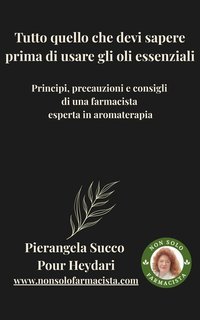 Pierangela Succo Pour Heydari - Tutto quello che devi sapere prima di usare gli oli essenziali (2025)