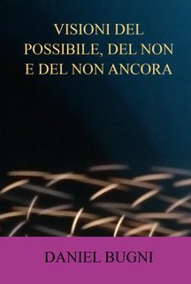 Daniel Bugni - Visioni Del Possibile, Del Non E Del Non Ancora (2025)