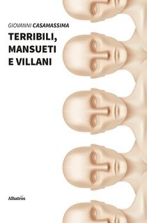 Giovanni Casamassima - Terribili, mansueti e villani (2021)