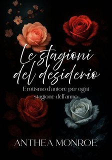 Anthea Monroe - Le stagioni del desiderio (2025)