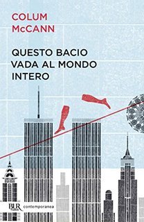 Colum McCann – Questo bacio vada al mondo intero (2015)