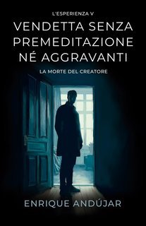 Enrique Andújar - L'Esperienza Vol. 5. Vendetta senza premeditazione né aggravanti. La morte del creatore (2025)