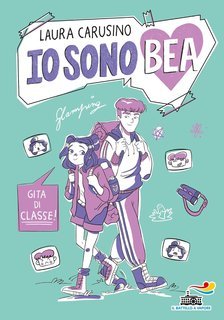 Laura Carusino - Io sono Bea. Gita di classe! (2025)
