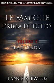 Lance K Ewing - Famiglie Prima. Una Serie Post-Apocalittica del Nuovo Mondo Vol. 2. La Strada (2025)