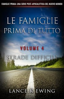 Lance K Ewing - Famiglie Prima. Una Serie Post-Apocalittica del Nuovo Mondo Vol. 4. Strade Difficili (2025)
