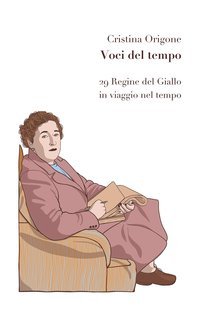 Cristina Origone - Voci del tempo. 29 Regine del Giallo in viaggio nel tempo (2025)