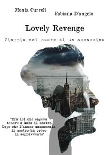 Monia Curreli,  Fabiana D'angelo - Lovely Revenge Vol. 1. Viaggio nel cuore di un assassino (2023)