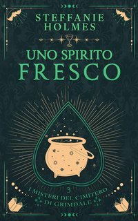 Steffanie Holmes - I misteri del cimitero di Grimdale Vol. 3. Uno Spirito Fresco (2025)