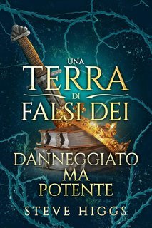 Steve Higgs - Una Terra di Falsi Dei Vol. 5. Danneggiato ma Potente (2025)
