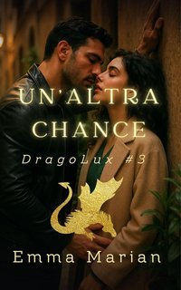 Emma Marian - Serie DragoLux Vol. 3. Un'altra Chance (2025)