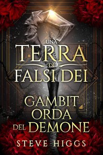 Steve Higgs - Una Terra di Falsi Dei Vol. 10. Gambit Orda del Demone (2025)