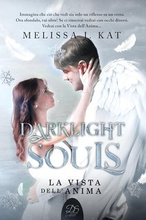 Melissa J. Kat - Darklight Souls Vol. 1. La Vista dell'Anima (2025)