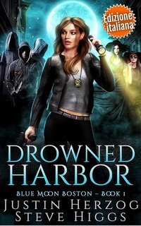 Justin Herzog, Steve Higgs - Blue Moon Investigazioni. Boston Vol. 1. Drowned Harbor (2025)