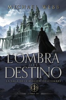 Michael Webb - La saga dei Cavalieri dell'Ombra Vol. 3. L’ombra del destino (2025)
