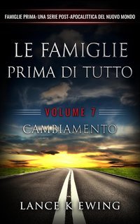Lance K Ewing - Famiglie Prima. Una Serie Post-Apocalittica del Nuovo Mondo Vol. 7. Il Cambiamento (2025)