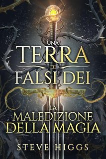 Steve Higgs - Una Terra di Falsi Dei Vol. 1. La Maledizione della Magia.  (2025)