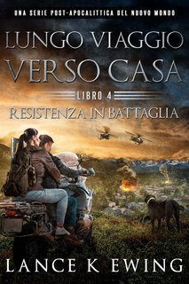 Lance K Ewing - Lungo Viaggio verso Casa Vol. 4. Resistenza in Battaglia (2025)