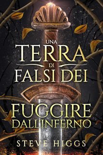 Steve Higgs - Una Terra di Falsi Dei Vol. 4. Fuggire Dall'Inferno (2025)