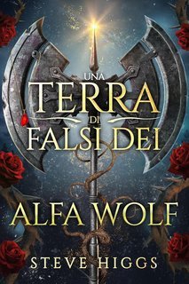 Steve Higgs - Una Terra di Falsi Dei Vol. 3. Alfa Wolf (2025)