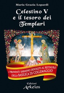 Maria Grazia Lopardi - Celestino V e il tesoro dei Templari (2013)