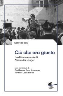 Goffredo Fofi - Ciò che era giusto. Eredità e memoria di Alexander Langer (2025)