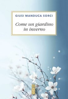 Giusi Manduca Sorci - Come un giardino in inverno (2025)