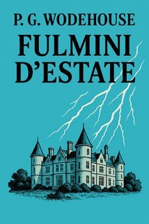 P. G. Wodehouse - Fulmini d'estate (2025)