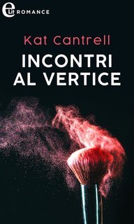 Kat Cantrell - Love and Lipstick Vol. 1.Incontri al vertice (2021)