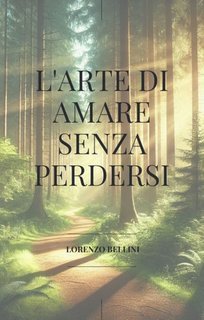 Lorenzo Bellini  - L'arte di amare senza perdersi (2025)