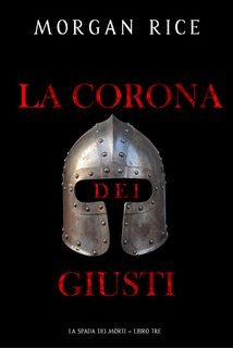 Morgan Rice - La Corona dei Giusti. La Spada dei Morti Vol. 3 (2025)