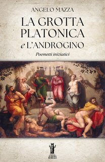 Angelo Mazza - La Grotta Platonica e L’Androgino (2025)