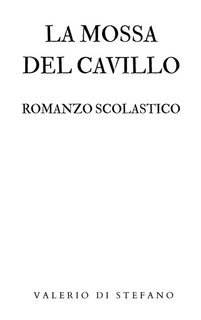 Valerio Di Stefano - La mossa del cavillo. Romanzo scolastico (2025)
