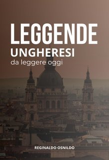 Reginaldo Osnildo - Leggende ungheresi da leggere oggi (2025)