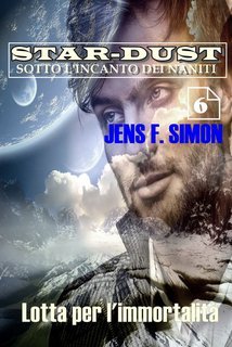 Jens F. Simon - STAR DUST Vol. 6. Lotta per l'immortalità (2022)