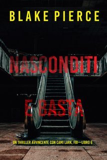 Blake Pierce - Nasconditi e Basta (Cami Lark, FBI - Libro 6) (2025)