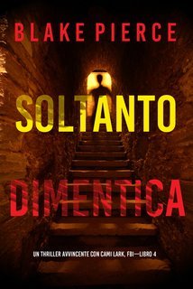 Blake Pierce - Soltanto Dimentica (Cami Lark, FBI - Libro 4) (2025)