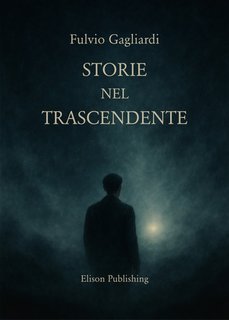 Fulvio Gagliardi - Storie nel trascendente (2025)