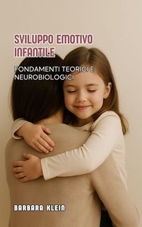 Barbara Klein - Sviluppo emotivo infantile. Fondamenti teorici e neurobiologici (2025)
