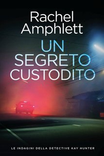 Rachel Amphlett - Le indagini della detective Kay Hunter Vol. 5.Un segreto custodito (2025)