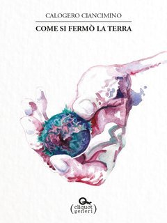 Calogero Ciancimino - Come si fermò la Terra (2018)