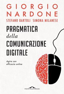 Giorgio Nardone, Stefano Bartoli, Simona Milanese - Pragmatica della comunicazione digitale (2020)