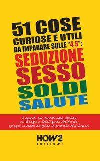 Fulvio Ferretti - 51 cose utili e curiose da imparare in 3 minuti sulle 4 “S”: Seduzione, Sesso, Soldi, Salute (2025)