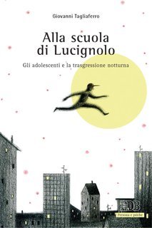 Giovanni Tagliaferro - Alla scuola di Lucignolo. Gli adolescenti e la trasgressione notturna (2014)