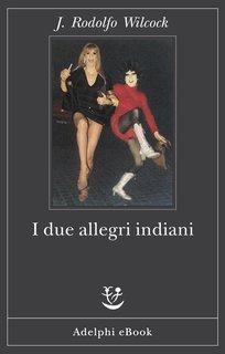 J. Rodolfo Wilcock - I due allegri indiani (2025)