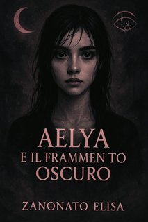 Elisa Zanonato - Aelya e il frammento oscuro (2025)
