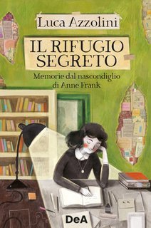 Luca Azzolini - Il rifugio segreto. Memorie dal nascondiglio di Anne Frank (2023)