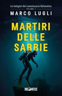 Marco Lugli - Le indagini del commissario Gelsomino Vol. 7. Martiri delle sabbie (2025)